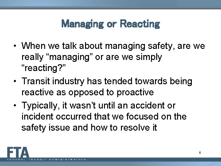 Managing or Reacting • When we talk about managing safety, are we really “managing”