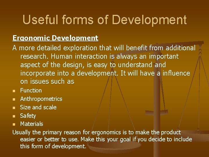 Useful forms of Development Ergonomic Development A more detailed exploration that will benefit from