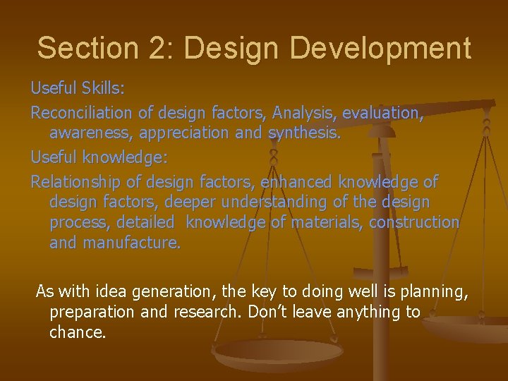 Section 2: Design Development Useful Skills: Reconciliation of design factors, Analysis, evaluation, awareness, appreciation