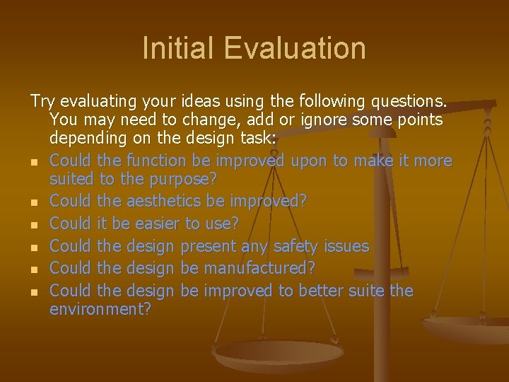 Initial Evaluation Try evaluating your ideas using the following questions. You may need to