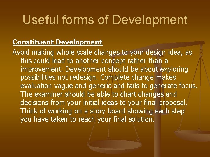 Useful forms of Development Constituent Development Avoid making whole scale changes to your design