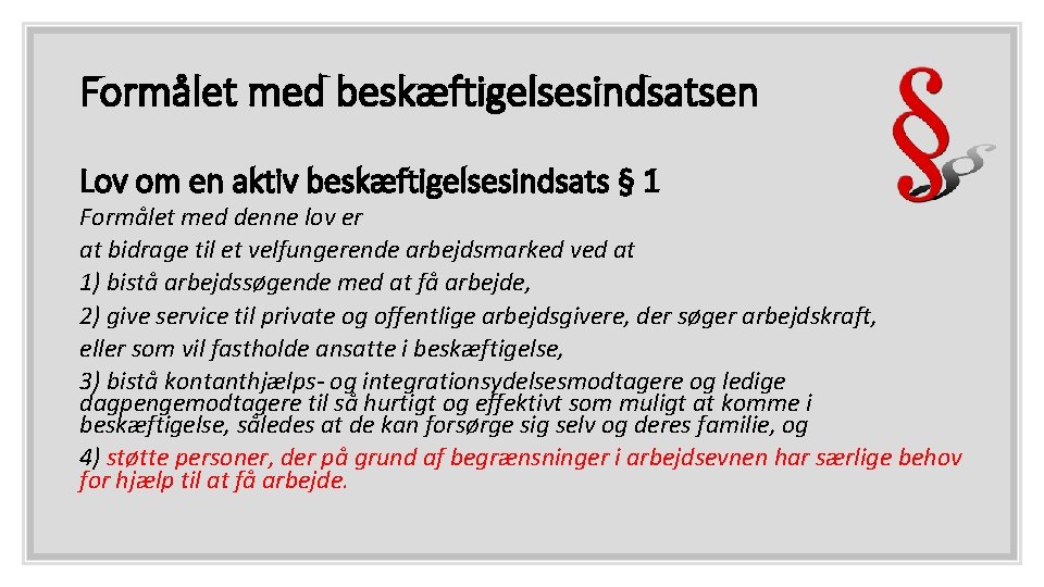 Formålet med beskæftigelsesindsatsen Lov om en aktiv beskæftigelsesindsats § 1 Formålet med denne lov