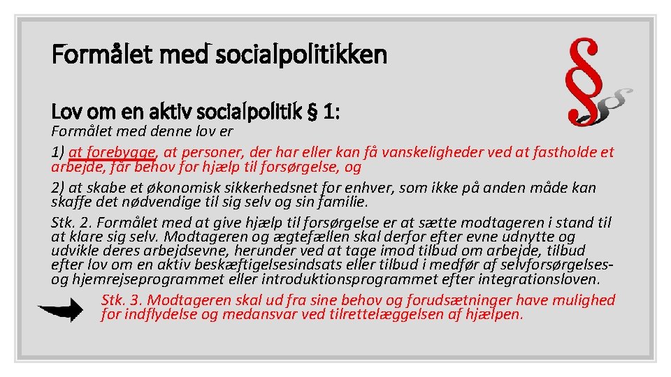 Formålet med socialpolitikken Lov om en aktiv socialpolitik § 1: Formålet med denne lov