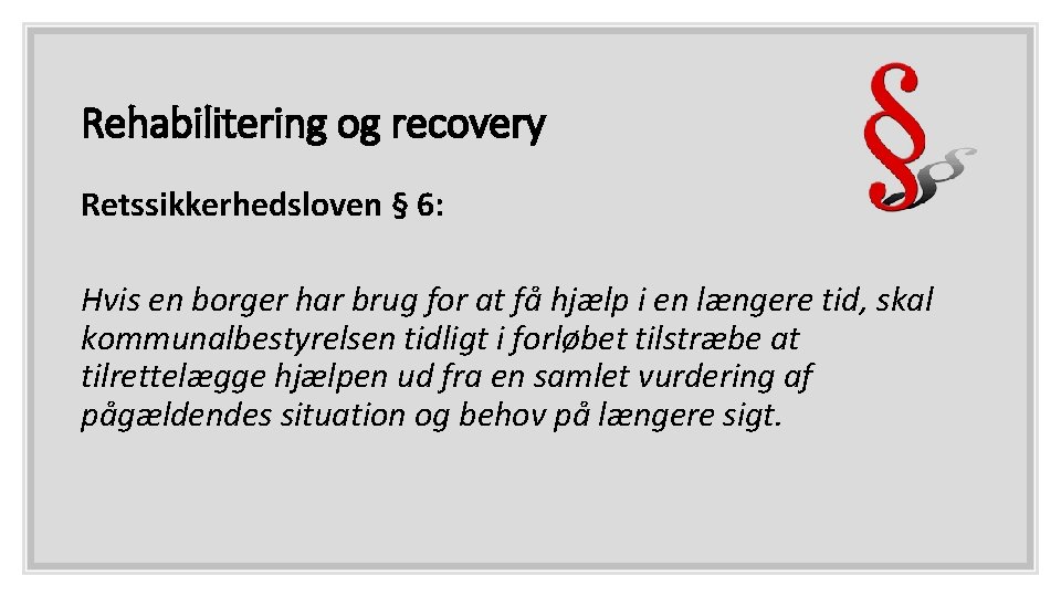 Rehabilitering og recovery Retssikkerhedsloven § 6: Hvis en borger har brug for at få