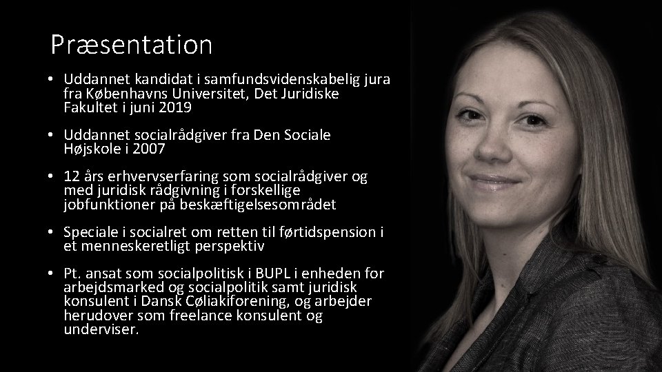 Præsentation • Uddannet kandidat i samfundsvidenskabelig jura fra Københavns Universitet, Det Juridiske Fakultet i