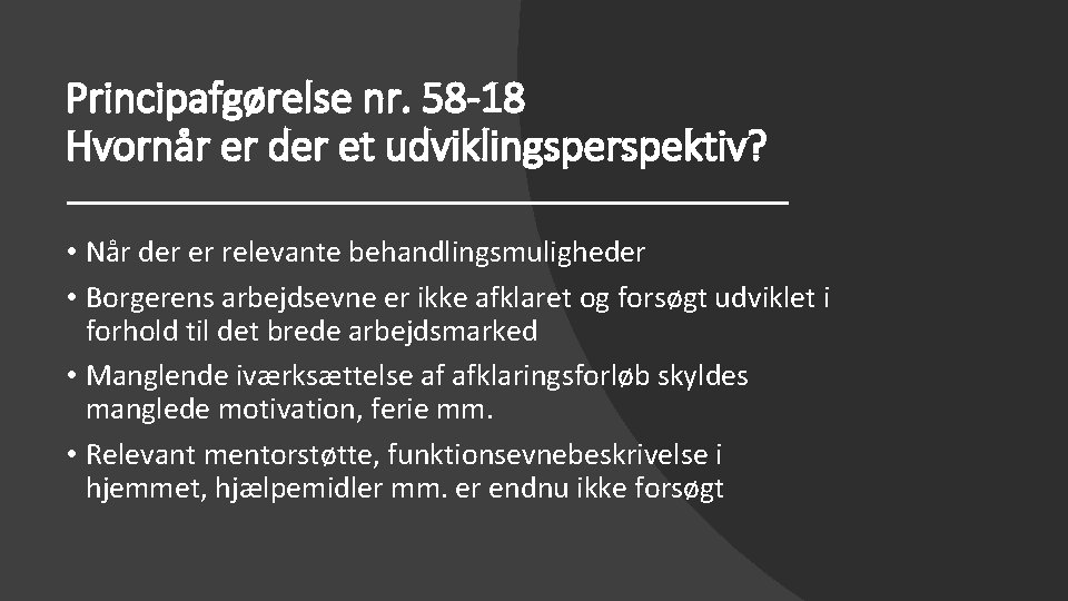 Principafgørelse nr. 58 -18 Hvornår er der et udviklingsperspektiv? • Når der er relevante