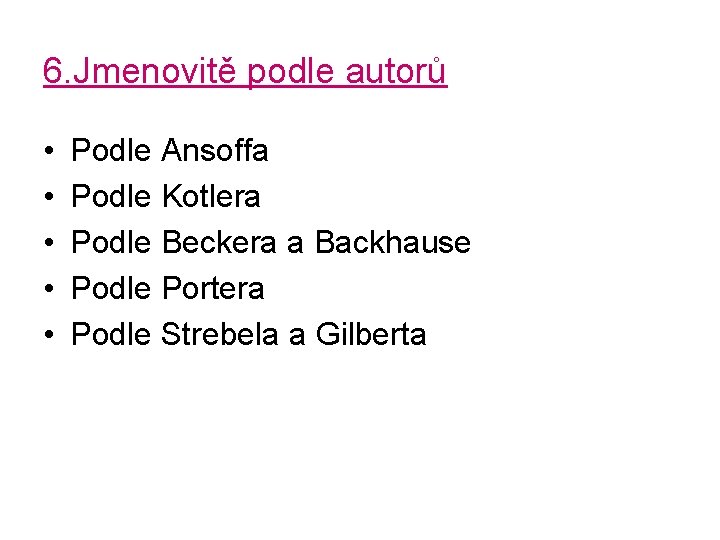 6. Jmenovitě podle autorů • • • Podle Ansoffa Podle Kotlera Podle Beckera a