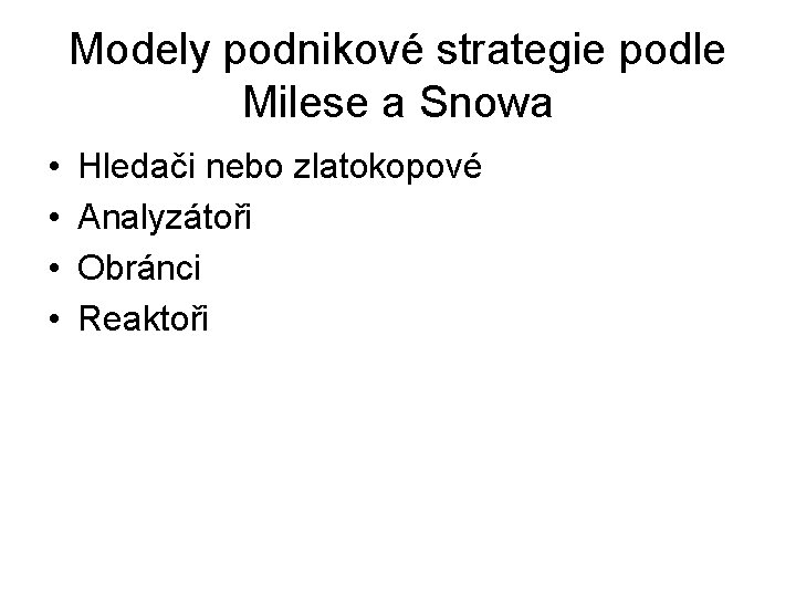 Modely podnikové strategie podle Milese a Snowa • • Hledači nebo zlatokopové Analyzátoři Obránci