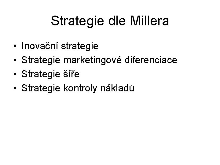 Strategie dle Millera • • Inovační strategie Strategie marketingové diferenciace Strategie šíře Strategie kontroly