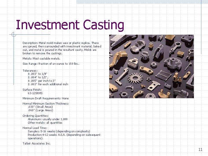 Investment Casting Description: Metal mold makes wax or plastic replica. There are sprued, then
