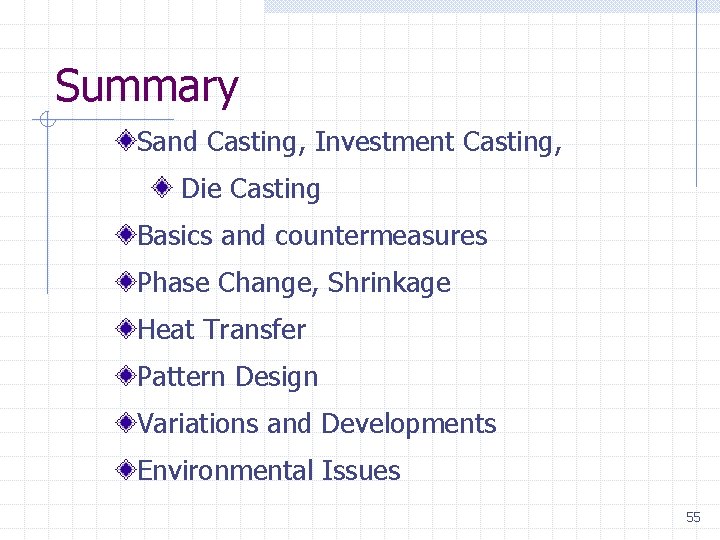 Summary Sand Casting, Investment Casting, Die Casting Basics and countermeasures Phase Change, Shrinkage Heat