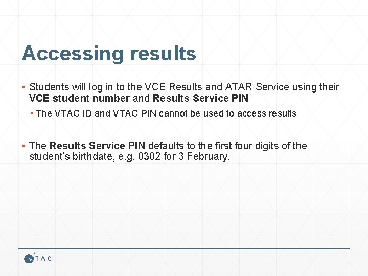 Accessing results ▪ Students will log in to the VCE Results and ATAR Service