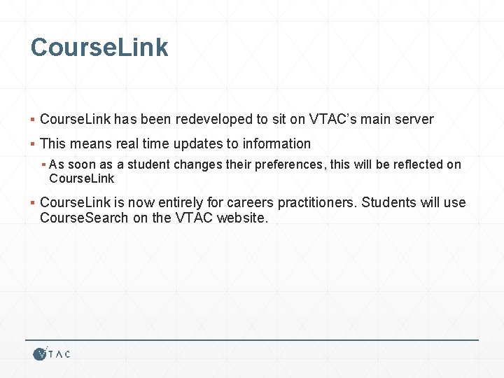 Course. Link ▪ Course. Link has been redeveloped to sit on VTAC’s main server