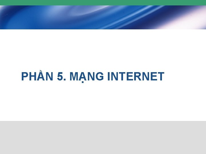 PHẦN 5. MẠNG INTERNET 