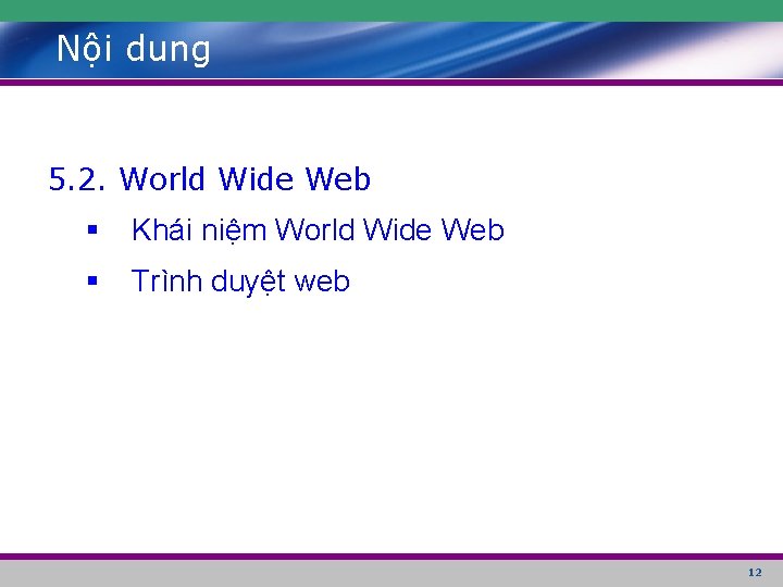 Nội dung 5. 2. World Wide Web § Khái niệm World Wide Web §