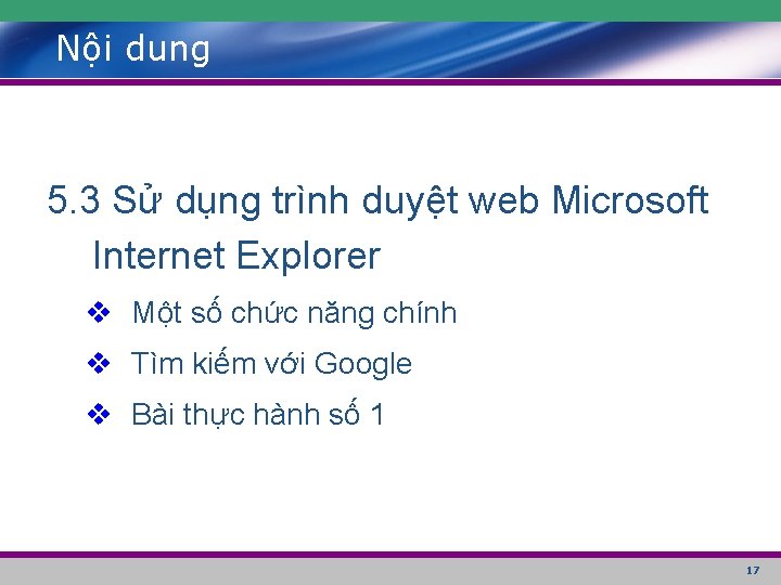 Nội dung 5. 3 Sử dụng trình duyệt web Microsoft Internet Explorer v Một