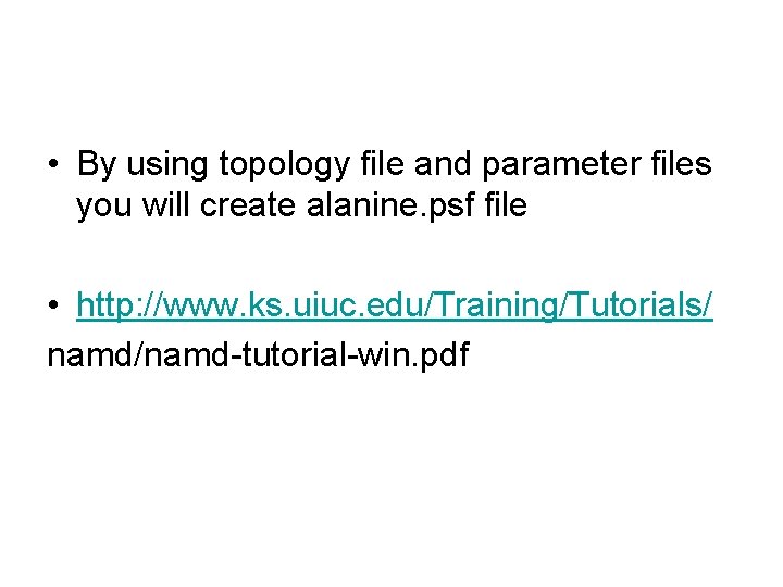  • By using topology file and parameter files you will create alanine. psf