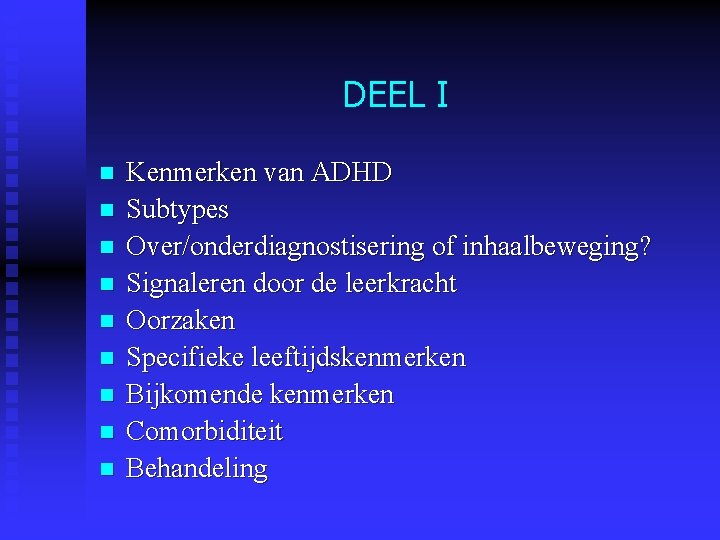 DEEL I n n n n n Kenmerken van ADHD Subtypes Over/onderdiagnostisering of inhaalbeweging? DEEL I n n n n n Kenmerken van ADHD Subtypes Over/onderdiagnostisering of inhaalbeweging?