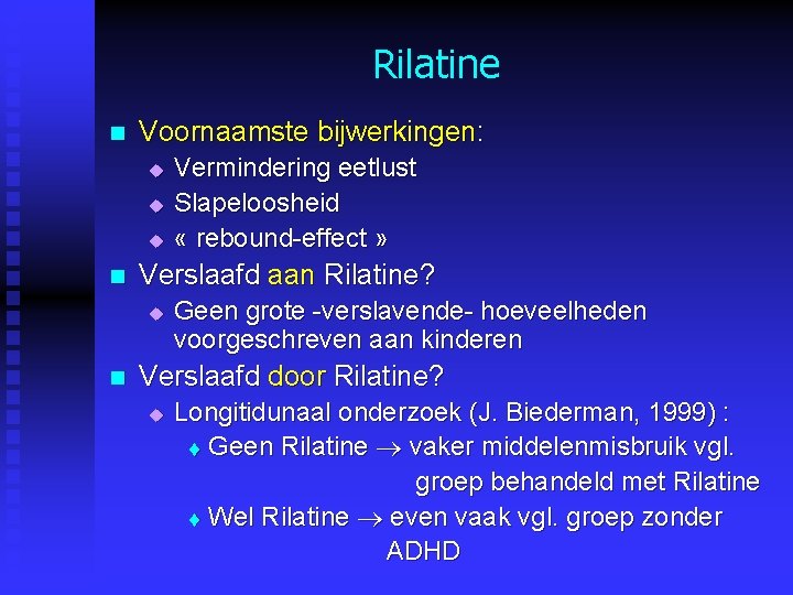 Rilatine n Voornaamste bijwerkingen: u u u n Verslaafd aan Rilatine? u n Vermindering Rilatine n Voornaamste bijwerkingen: u u u n Verslaafd aan Rilatine? u n Vermindering