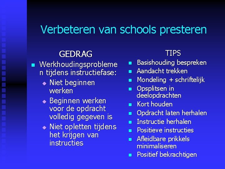 Verbeteren van schools presteren GEDRAG n Werkhoudingsprobleme n tijdens instructiefase: u Niet beginnen werken Verbeteren van schools presteren GEDRAG n Werkhoudingsprobleme n tijdens instructiefase: u Niet beginnen werken