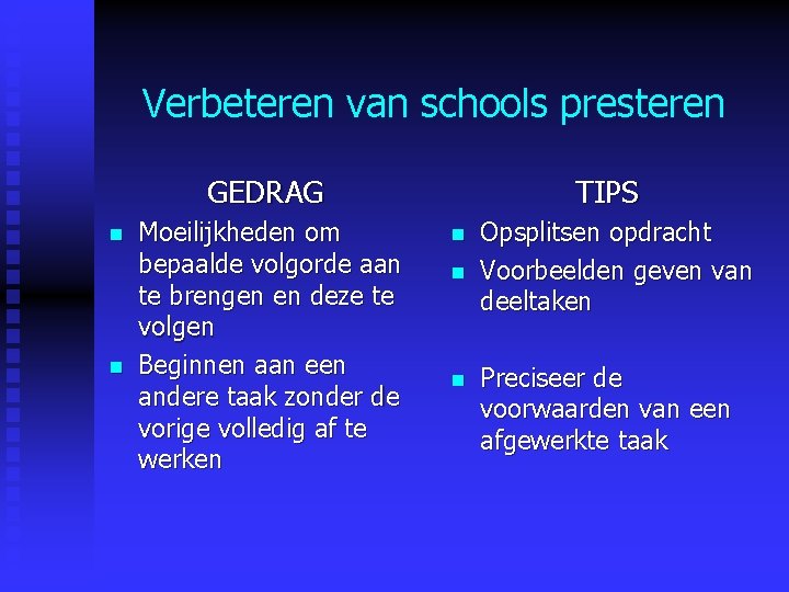 Verbeteren van schools presteren GEDRAG n n Moeilijkheden om bepaalde volgorde aan te brengen Verbeteren van schools presteren GEDRAG n n Moeilijkheden om bepaalde volgorde aan te brengen