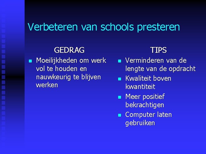 Verbeteren van schools presteren GEDRAG n Moeilijkheden om werk vol te houden en nauwkeurig Verbeteren van schools presteren GEDRAG n Moeilijkheden om werk vol te houden en nauwkeurig
