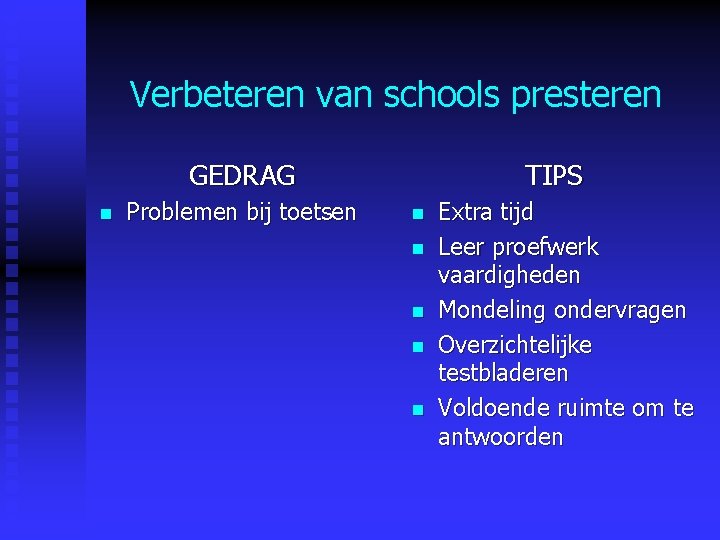 Verbeteren van schools presteren GEDRAG n Problemen bij toetsen TIPS n n n Extra Verbeteren van schools presteren GEDRAG n Problemen bij toetsen TIPS n n n Extra