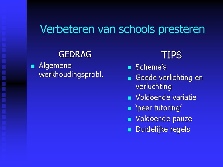 Verbeteren van schools presteren TIPS GEDRAG n Algemene werkhoudingsprobl. n n n Schema’s Goede Verbeteren van schools presteren TIPS GEDRAG n Algemene werkhoudingsprobl. n n n Schema’s Goede