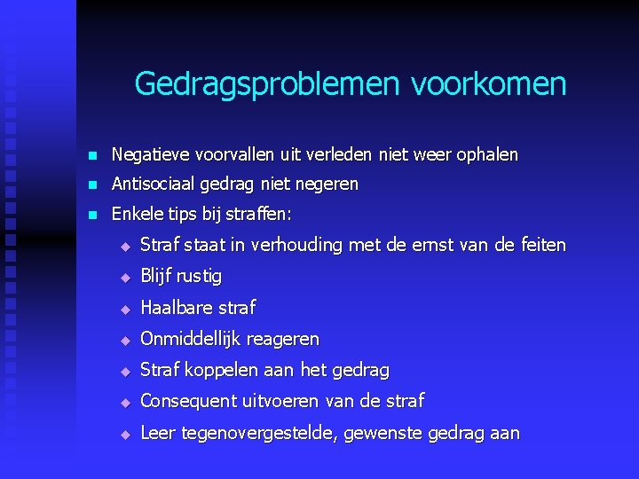 Gedragsproblemen voorkomen n Negatieve voorvallen uit verleden niet weer ophalen n Antisociaal gedrag niet Gedragsproblemen voorkomen n Negatieve voorvallen uit verleden niet weer ophalen n Antisociaal gedrag niet