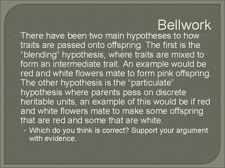  Bellwork There have been two main hypotheses to how traits are passed onto