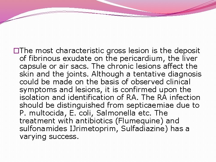 �The most characteristic gross lesion is the deposit of fibrinous exudate on the pericardium,