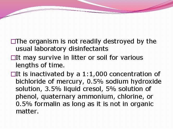 �The organism is not readily destroyed by the usual laboratory disinfectants �It may survive