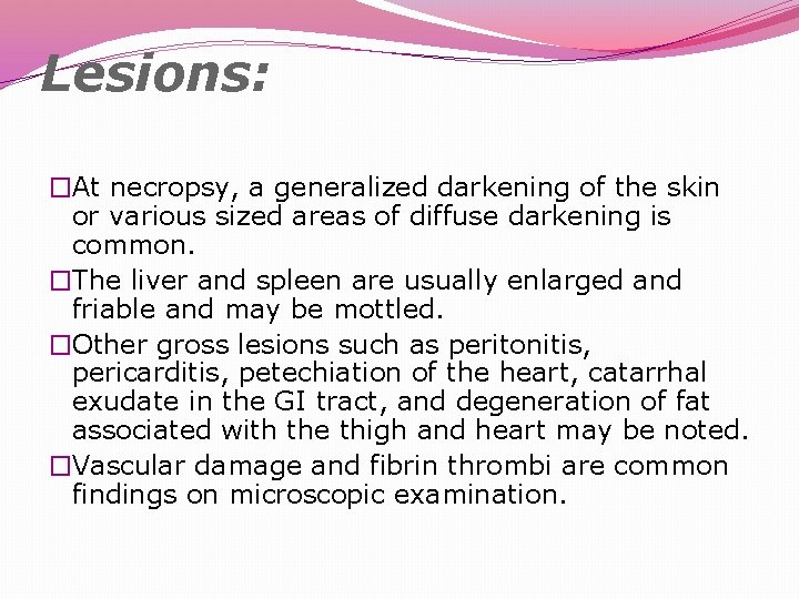 Lesions: �At necropsy, a generalized darkening of the skin or various sized areas of