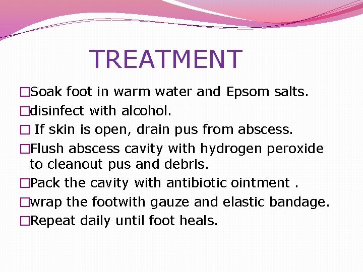  TREATMENT �Soak foot in warm water and Epsom salts. �disinfect with alcohol. �