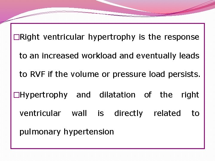 �Right ventricular hypertrophy is the response to an increased workload and eventually leads to