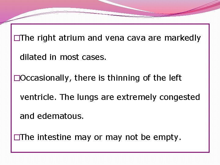 �The right atrium and vena cava are markedly dilated in most cases. �Occasionally, there