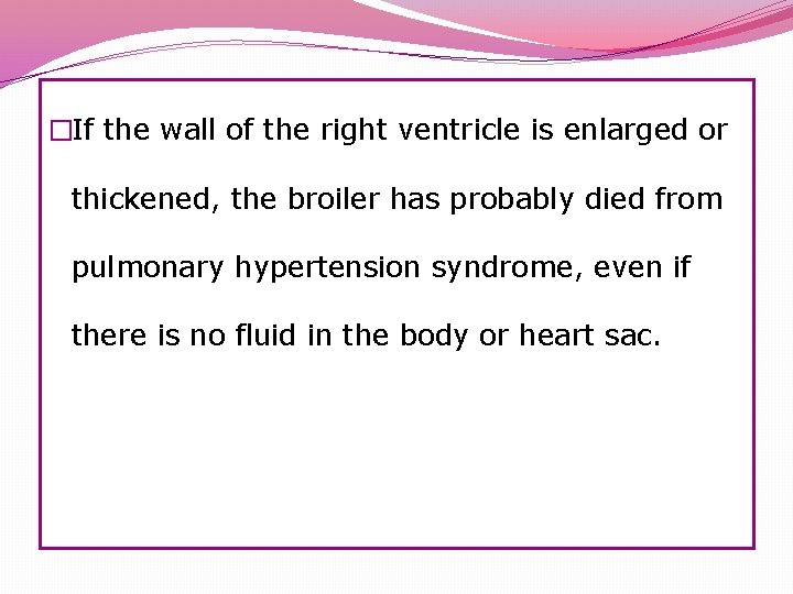 �If the wall of the right ventricle is enlarged or thickened, the broiler has