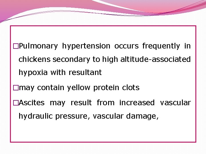 �Pulmonary hypertension occurs frequently in chickens secondary to high altitude-associated hypoxia with resultant �may