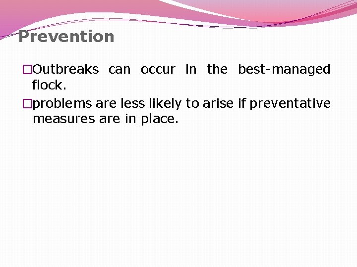 Prevention �Outbreaks can occur in the best-managed flock. �problems are less likely to arise