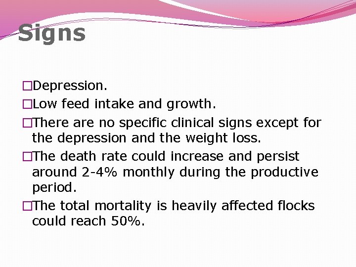 Signs �Depression. �Low feed intake and growth. �There are no specific clinical signs except