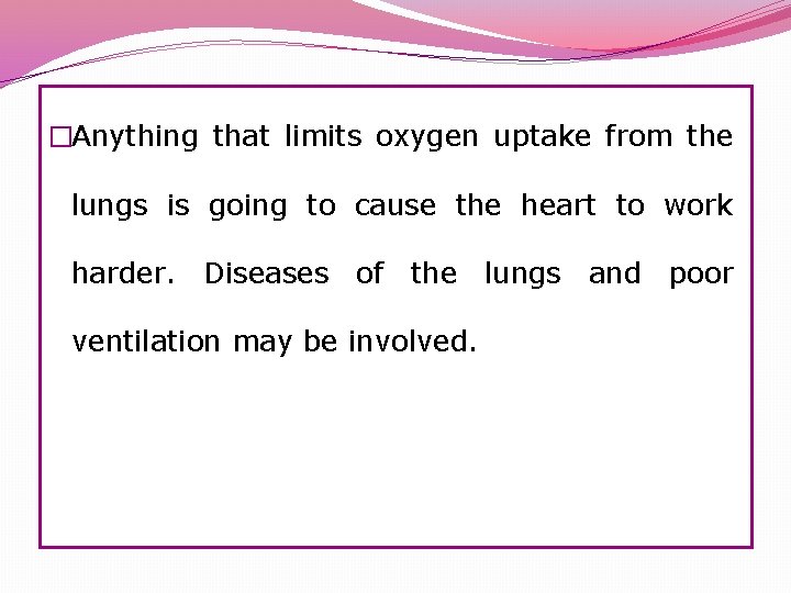 �Anything that limits oxygen uptake from the lungs is going to cause the heart