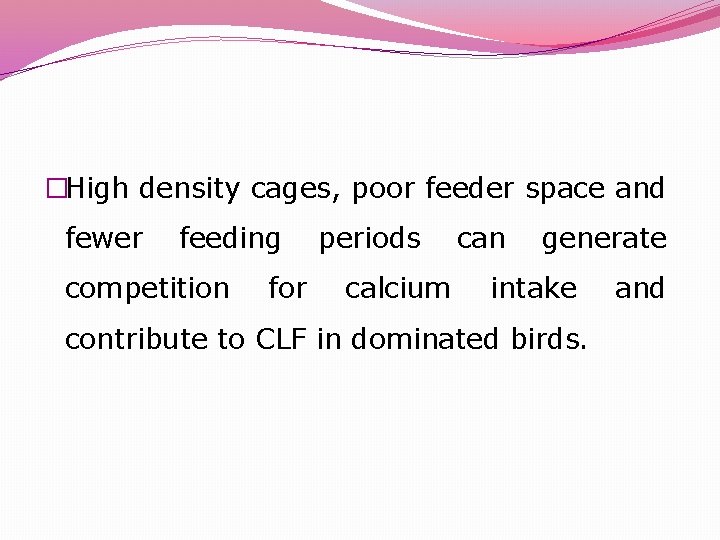 �High density cages, poor feeder space and fewer feeding periods can generate competition for
