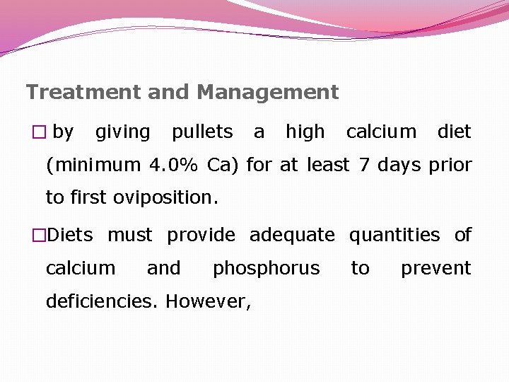 Treatment and Management � by giving pullets a high calcium diet (minimum 4. 0%