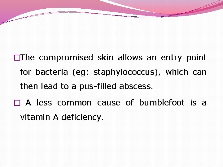 �The compromised skin allows an entry point for bacteria (eg: staphylococcus), which can then