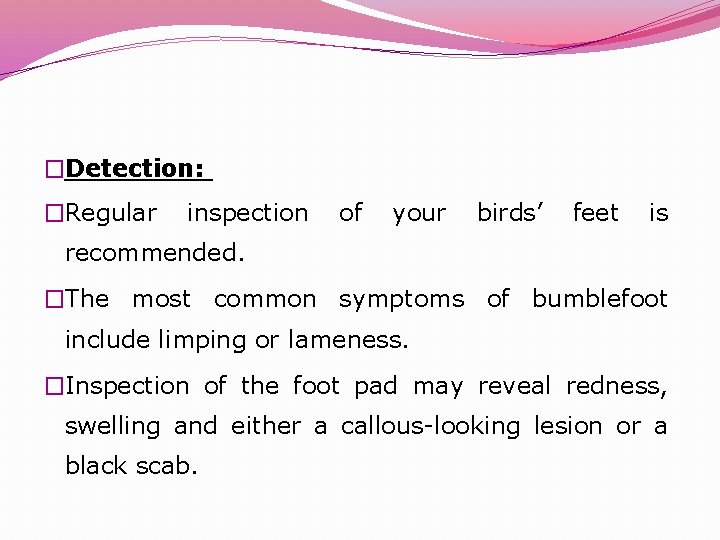 �Detection: �Regular inspection of your birds’ feet is recommended. �The most common symptoms of