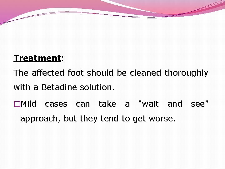 Treatment: The affected foot should be cleaned thoroughly with a Betadine solution. �Mild cases