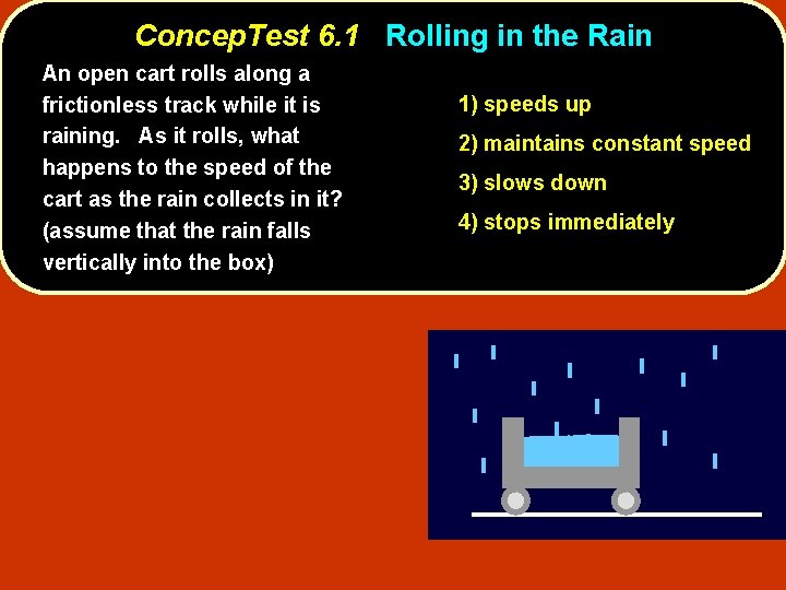 Concep. Test 6. 1 Rolling in the Rain An open cart rolls along a