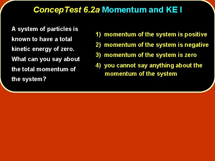 Concep. Test 6. 2 a Momentum and KE I A system of particles is