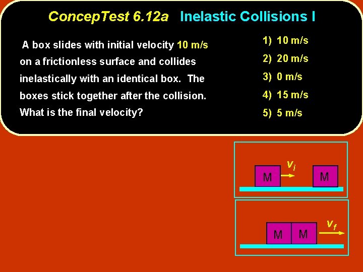 Concep. Test 6. 12 a Inelastic Collisions I A box slides with initial velocity