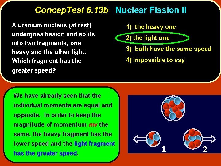 Concep. Test 6. 13 b Nuclear Fission II A uranium nucleus (at rest) undergoes